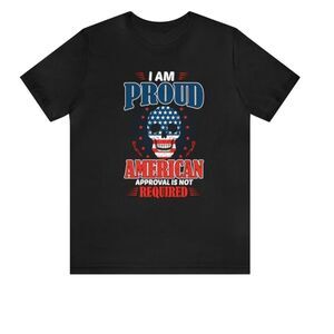 Proudly American, No Approval Needed: Empowering Shirt